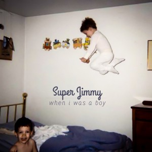 super_jimmy_when_i_was_a_boy_album_cover